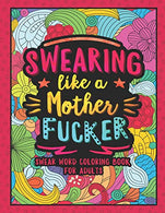 Swearing Like a Motherfucker: Swear Word Coloring Book for Adults