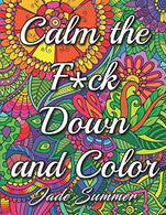 Calm the Fuck Down and Color: An Adult Coloring Book with Fun. Easy. and Hilarious Swear Word Coloring Pages