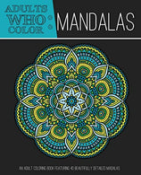 Adults Who Color Mandalas: An Adult Coloring Book Featuring 40 Beautifully Detailed Mandalas