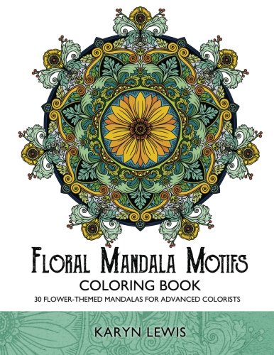 Floral Mandala Motifs Coloring Book: 30 Flower-Themed Mandalas for Advanced Colorists (Coloring Motifs) (Volume 3)