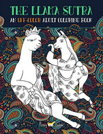 The Llama Sutra: An Off-Colour Adult Colouring Book: Lecherous Llamas. Suggestive Sloths & Uncouth Unicorns In Flagrante Delicto: A Kama Sutra T