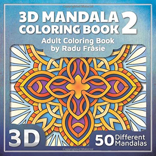 3D Mandala Coloring Book 2: Adult Coloring Book (3D Mandalas)