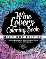 Wine Lover's Coloring Book: A Totally Relatable Adult Coloring Book of 40 Funny Wine Quotes (Coloring Book Gift Ideas) (Volume 6)