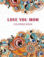 Love you Mom: Coloring Book
