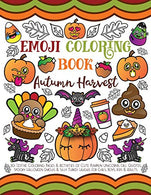 Emoji Coloring Book Autumn Harvest: 30+ Festive Coloring Pages & Activities of Cute Pumpkin Unicorns. Fall Quotes. Spooky Halloween Emojis &