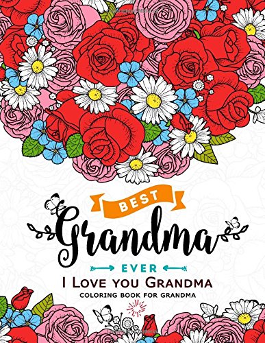I Love you Grandma coloring book for grandma: Flower .Floral and Cute Animals with Quotes to color