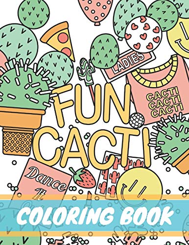 Fun Cacti Coloring Book: A cactus Adult Coloring Book. Cute and Unique Coloring Pages for Adult to Get Stress Relieving and Relaxation (Cactus lifes