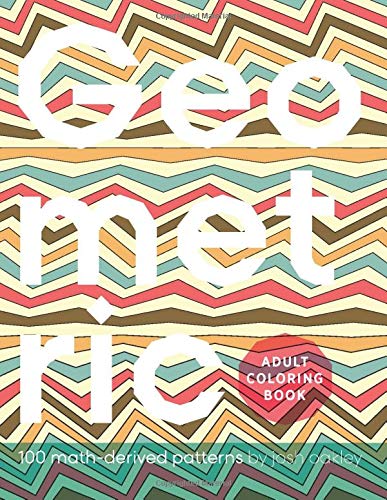 Geometric: Adult Coloring Book: 100 Math-Derived Patterns (Geometric Adult Coloring Books)
