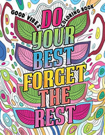 Good Vibes Coloring Book: A Motivational Coloring Book for Adults. Teens and Kids with Inspirational Sayings. Positive Affirmations and Therapeutic