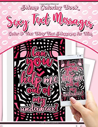 Meme Coloring Book Sexy Text Messages: Color & Text Dirty Text Messages for Him (Naughty Gifts for Him Series) (Volume 1)
