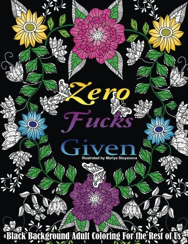 Zero F*cks Given: Black Background Adult Coloring For the Rest of Us (Beautiful Adult Coloring Books) (Volume 54)