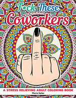 Fuck These Coworkers: A stress relieving adult coloring book