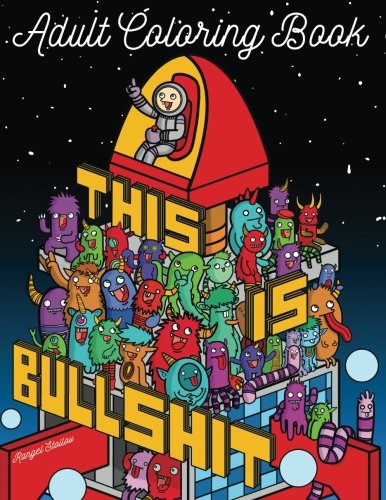 This Is Bullshit Adult Coloring Book: 30 Amazing Coloring Pages with Doodles. Animals and Swear Words (Unibul Press Coloring Books) (Volume 3)