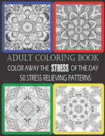 Adult Coloring Book:  Color Away The Stress Of The Day:  50 Stress Relieving Patterns