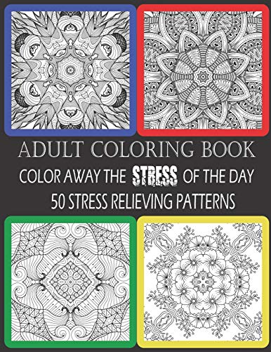 Adult Coloring Book:  Color Away The Stress Of The Day:  50 Stress Relieving Patterns