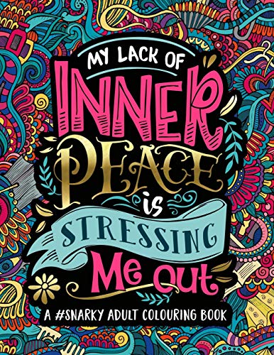 A Snarky Adult Colouring Book: My Lack of Inner Peace is Stressing Me Out (Volume 3)