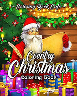 Country Christmas Coloring Book: An Adult Coloring Book Featuring Festive and Beautiful Christmas Scenes in the Country