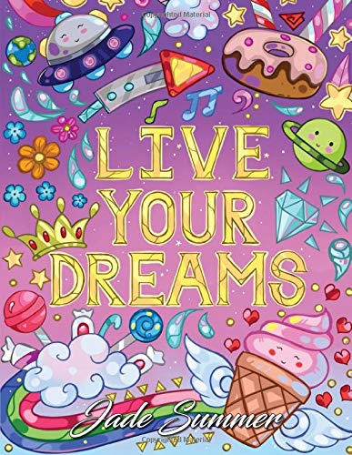 Live Your Dreams: An Adult Coloring Book with Fun Inspirational Quotes. Adorable Kawaii Doodles. and Positive Affirmations for Relaxation