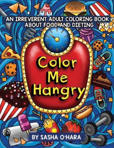 Color Me Hangry: An Irreverent Adult Coloring Book About Food and Dieting (Irreverent Book Series) (Volume 10)