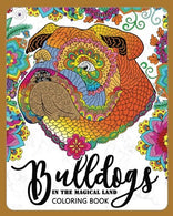 BullDogs in Magical Land Coloring Book: Bulldogs in Flower and Garden Theme Patterns for Relaxation and stress Relief (Bulldog Coloring Book for Gro