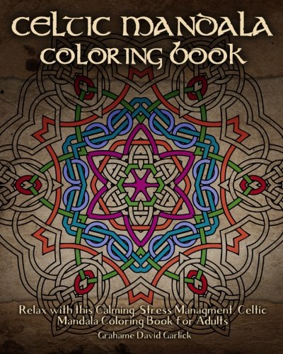 Celtic Mandala Coloring Book: Relax with this Calming. Stress Managment. Celtic Mandala Coloring Book for Adults (Adult Coloring Books) (Volume 7)