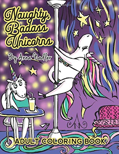 Naughty Badass Unicorns Adult Coloring Book: A fun-filled book for you to color. that's just a little bit naughty with a lot of laughs!