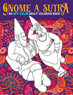 Gnome A Sutra: An Off-Color Adult Coloring Book: Gnomes. Dragons. Fairies & Mermaids In Flagrante Delicto: A Kama Sutra Themed Coloring Book for