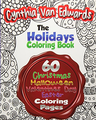 The Holiday Coloring Book for Adults: The Adult Coloring Book of 60 Different Stress Relieving Patterns for Christmas. Halloween. Easter. Valentines