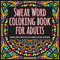 Swear Word Coloring Book for Adults: 22 Hillarious. Rude & Funny Stress Relief Intricate Mandalas & Patterns for Coloring