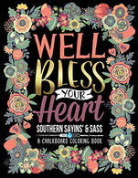A Chalkboard Coloring Book: Southern Sayins' & Sass: Well Bless Your Heart: Day & Night Edition (Inspirational Coloring Books For Grown-Ups)