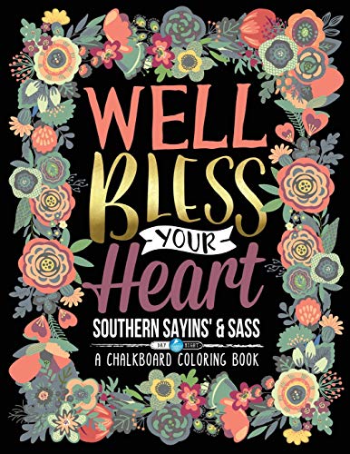 A Chalkboard Coloring Book: Southern Sayins' & Sass: Well Bless Your Heart: Day & Night Edition (Inspirational Coloring Books For Grown-Ups)