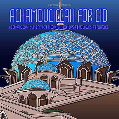 ALHAMDULILLAH FOR EID &ndash; EID COLORING BOOK &ndash; ISLAMIC ART ACTIVITY BOOK FOR MUSLIM BOYS AND MEN. ADULTS. AND TEENAGERS: Celebrate and enjo