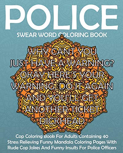 Police Swear Word Coloring Book: Swear Word Cop Coloring Book For Adults Containing 40 Stress  Relieving Funny Sweary Mandala Coloring Pages With Ru