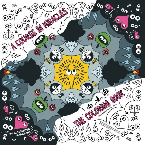 A Course in Miracles the Coloring Book: Miracle Mandala. True Quantum Forgiveness. and Oneness Meditations (A Pictographic Guide to Core Course Conc