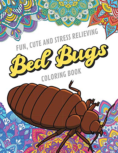 Fun Cute And Stress Relieving Bed Bugs Coloring Book: Find Relaxation And Mindfulness with Stress Relieving Color Pages Made of Beautiful Black and