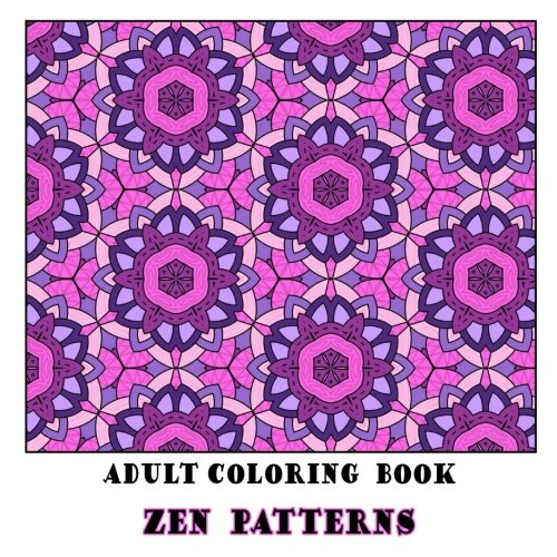 Adult Coloring Book Zen Patterns: Relaxing Pattern Coloring Book for Grown-Ups (Adult Coloring Patterns) (Volume 63)