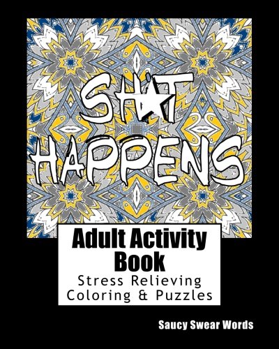Adult Activity Book Saucy Swear Words: Coloring and Puzzle Book for Adults Featuring Coloring. Sudoku. Dot to Dot. Crossword. Word Search. Word Scra