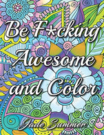 Be F*cking Awesome and Color: An Adult Coloring Book with Fun. Easy. and Hilarious Swear Word Coloring Pages Funny Gifts for Relaxation