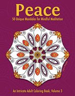 Peace: 50 Unique Mandalas for Mindful Meditation (An Intricate Adult Coloring Book. Volume 3)