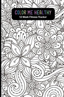 Color Me Healthy 12 Week Fitness Tracker: Women. become healthier by tracking your: Workout Routine. Fitness Progress. Weekly Goals and Food Choices