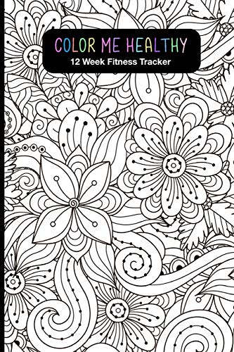 Color Me Healthy 12 Week Fitness Tracker: Women. become healthier by tracking your: Workout Routine. Fitness Progress. Weekly Goals and Food Choices
