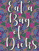 EAT A BAG OF DICKS: swear word coloring book for adults stress relieving designs 8.5" X 11" Mandala Designs 54 Pages