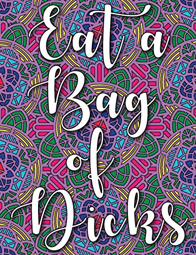 EAT A BAG OF DICKS: swear word coloring book for adults stress relieving designs 8.5" X 11" Mandala Designs 54 Pages