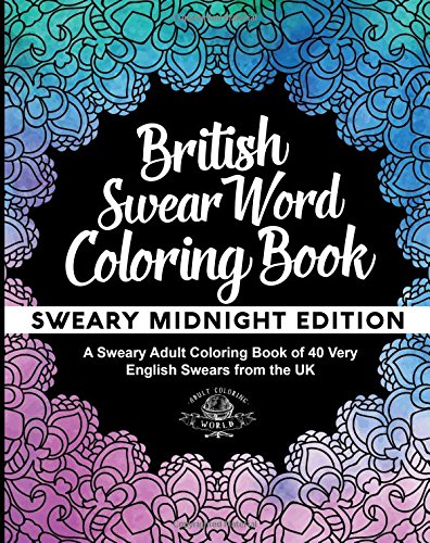 British Swear Word Coloring Book: A Sweary Adult Coloring Book of 40 Very English Swears from the UK (Coloring Book Funny Gift Ideas) (Volume 3)