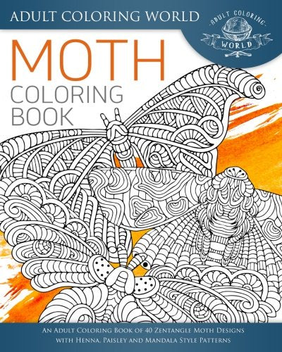 Moth Coloring Book: An Adult Coloring Book of 40 Zentangle Moth Designs with Henna. Paisley and Mandala Style Patterns (Animal Coloring Books for Ad