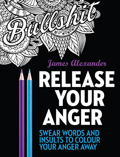 Release Your Anger: Midnight Edition: An Adult Coloring Book with 40 Swear Words to Color and Relax by James Alexander (2016-04-12)
