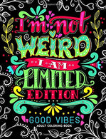 I'm not Weird I am Limited Edition: Good Vibes Adults Coloring Books Flower .Floral and Cute Animals with Quotes (Inspirational Coloring book)