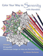 Color Your Way to Serenity with Mandalas: 30 beautiful kaleidoscope designs to help you find your Flow (Volume 1)