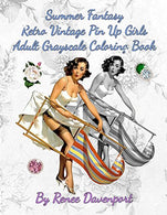 Summer Fantasy Retro Vintage Pin Up Girls Adult Grayscale Coloring Book: Summer Fantasy Volume 1 (Four Seasons of Fantasy Pin Up Girls)