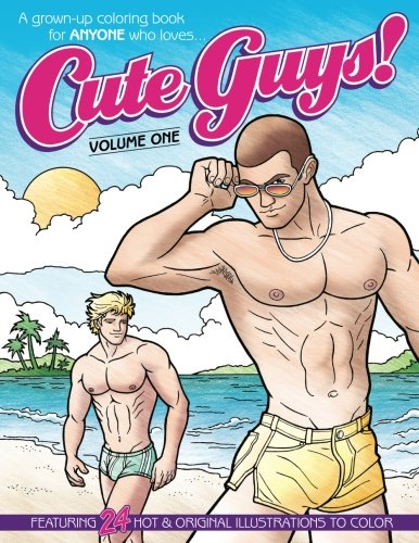 Cute Guys! Coloring Book-Volume One: A grown-up coloring book for ANYONE who loves cute guys! (Cute Guys! Coloring Books) (Volume 1)